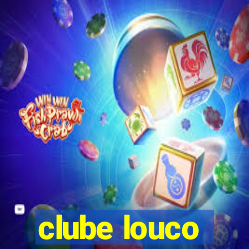 clube louco